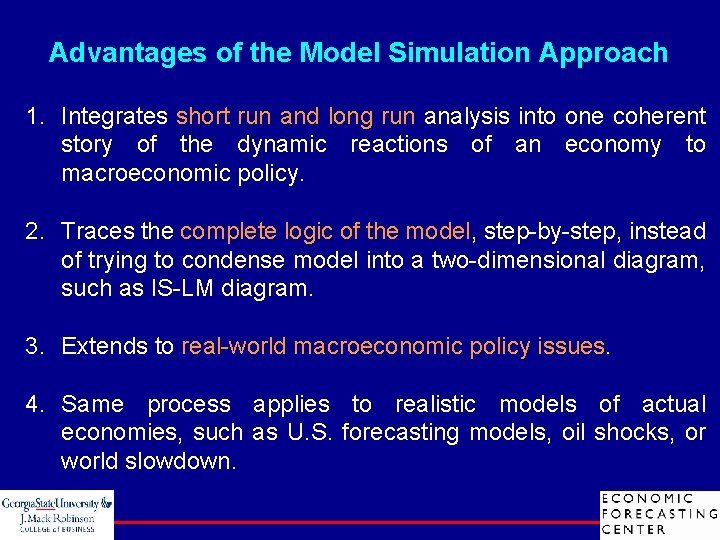 Advantages of the Model Simulation Approach 1. Integrates short run and long run analysis