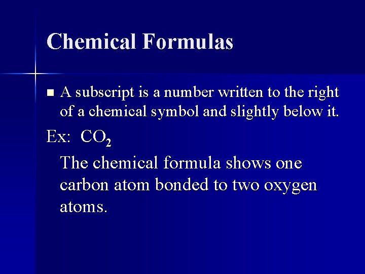 Chemical Formulas n A subscript is a number written to the right of a