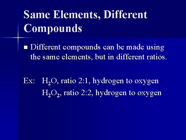 Same Elements, Different Compounds n Different compounds can be made using the same elements,