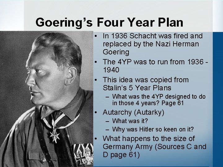 Goering’s Four Year Plan • In 1936 Schacht was fired and replaced by the
