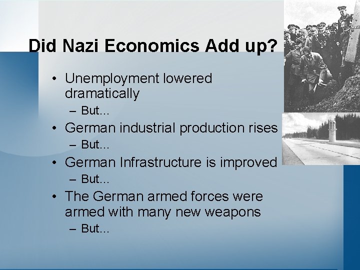 Did Nazi Economics Add up? • Unemployment lowered dramatically – But… • German industrial