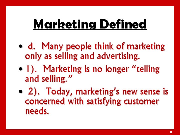 Marketing Defined • d. Many people think of marketing only as selling and advertising.