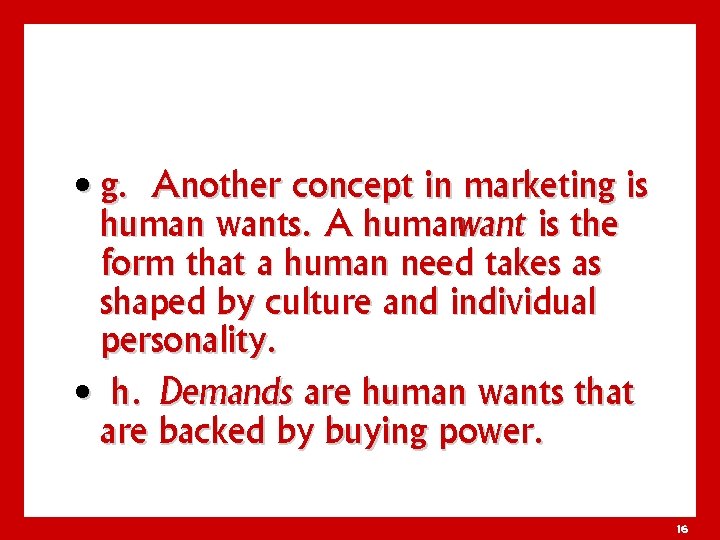  • g. Another concept in marketing is human wants. A humanwant is the