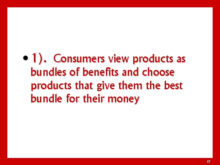  • 1). Consumers view products as bundles of benefits and choose products that