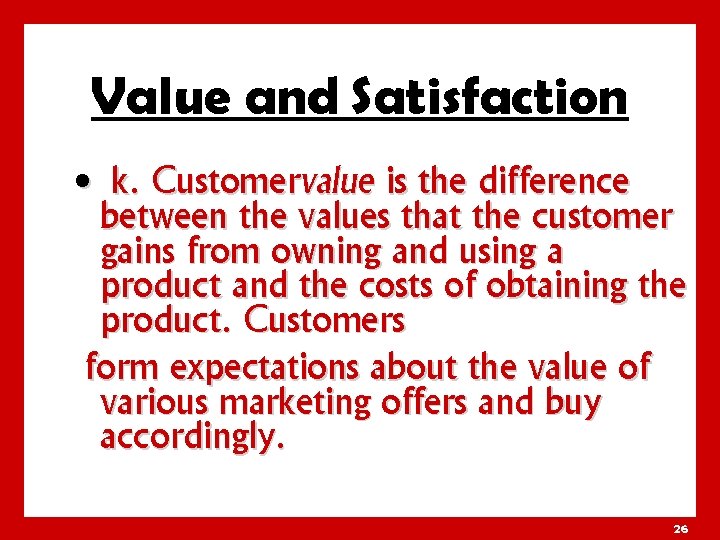 Value and Satisfaction • k. Customervalue is the difference between the values that the