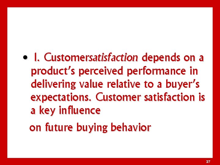  • l. Customersatisfaction depends on a product’s perceived performance in delivering value relative