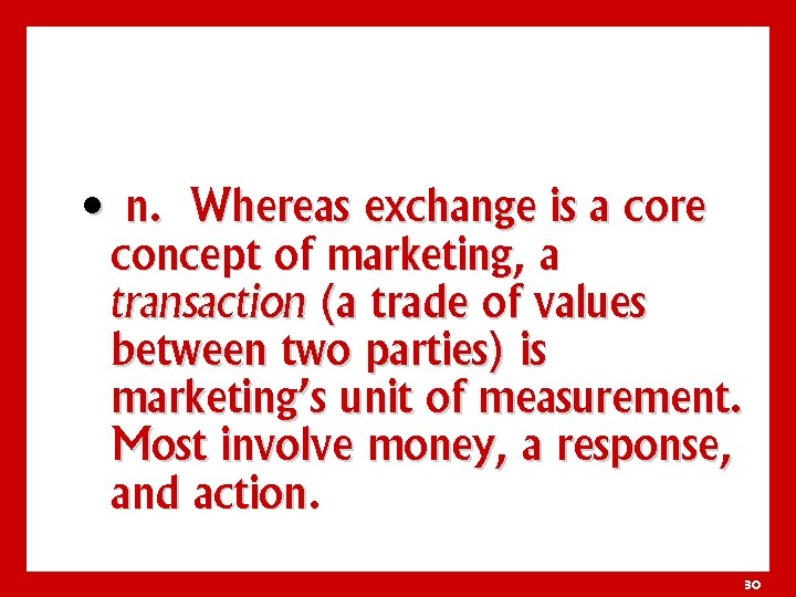  • n. Whereas exchange is a core concept of marketing, a transaction (a