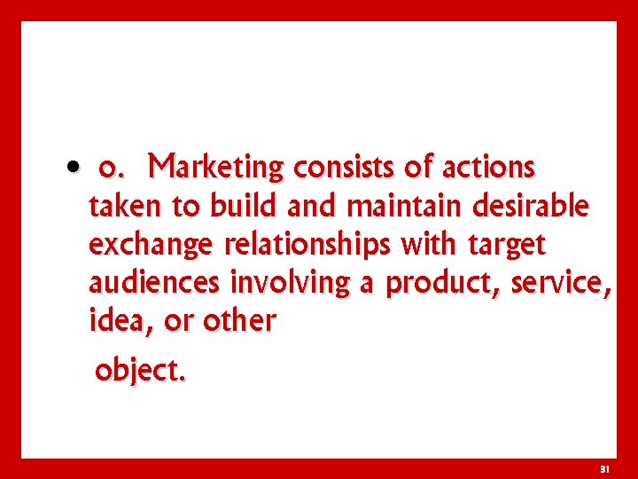  • o. Marketing consists of actions taken to build and maintain desirable exchange