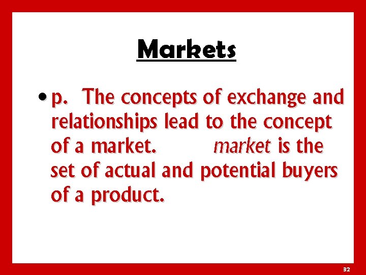Markets • p. The concepts of exchange and relationships lead to the concept of