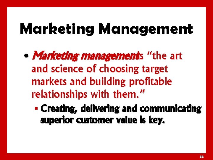 Marketing Management • Marketing managementis “the art and science of choosing target markets and