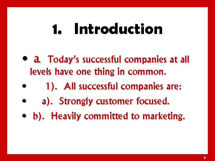 1. Introduction • a. Today’s successful companies at all levels have one thing in