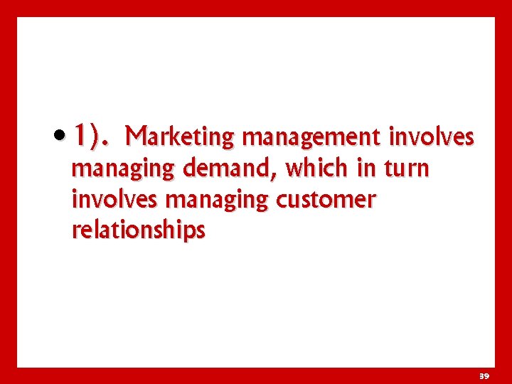  • 1). Marketing management involves managing demand, which in turn involves managing customer