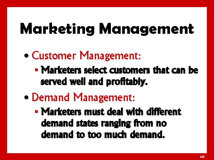 Marketing Management • Customer Management: § Marketers select customers that can be served well