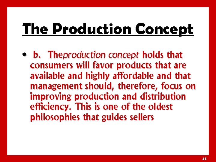 The Production Concept • b. Theproduction concept holds that consumers will favor products that