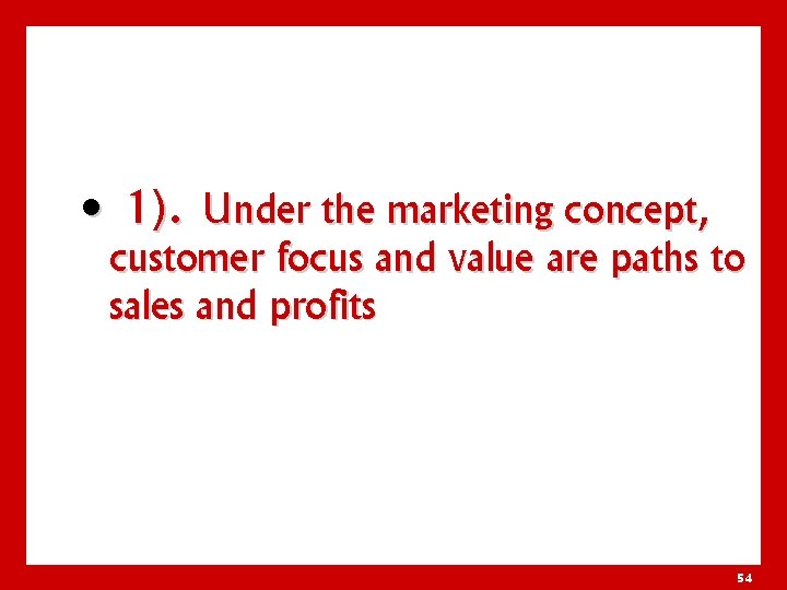  • 1). Under the marketing concept, customer focus and value are paths to