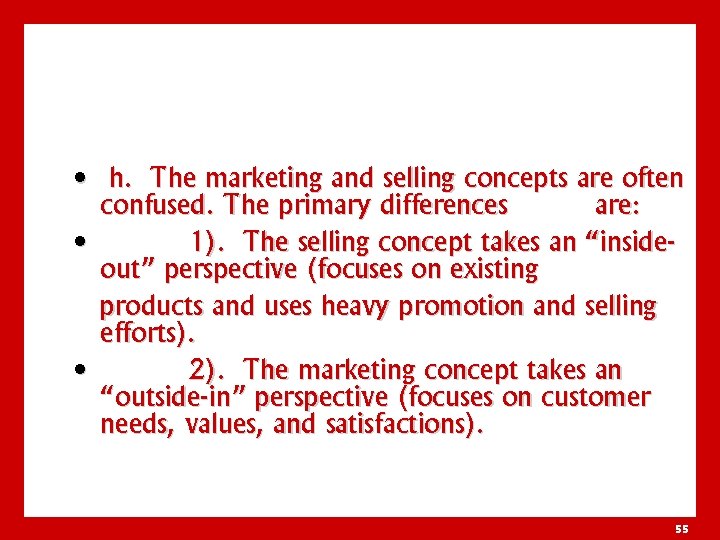  • h. The marketing and selling concepts are often confused. The primary differences