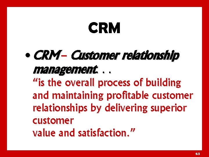 CRM • CRM – Customer relationship management. . . “is the overall process of