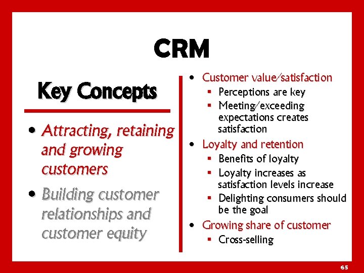 CRM Key Concepts • Attracting, retaining and growing customers • Building customer relationships and