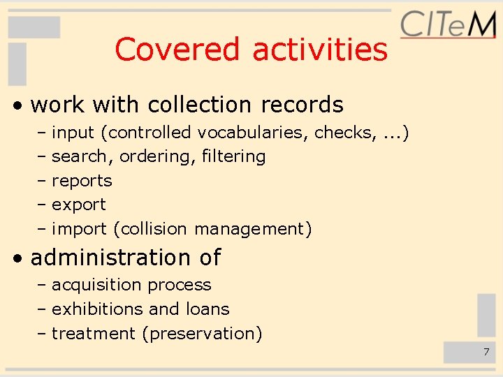 Covered activities • work with collection records – input (controlled vocabularies, checks, . .
