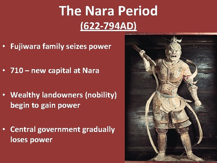 The Nara Period (622 -794 AD) • Fujiwara family seizes power • 710 –