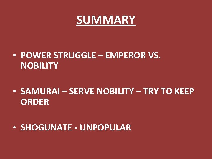 SUMMARY • POWER STRUGGLE – EMPEROR VS. NOBILITY • SAMURAI – SERVE NOBILITY –