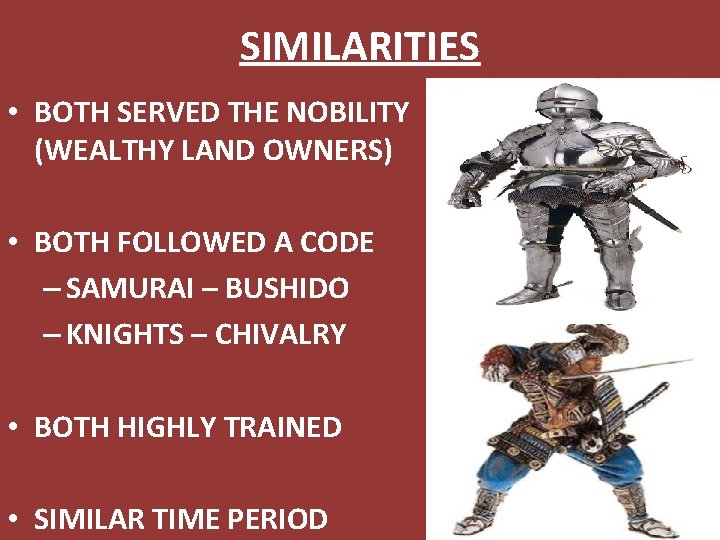 SIMILARITIES • BOTH SERVED THE NOBILITY (WEALTHY LAND OWNERS) • BOTH FOLLOWED A CODE
