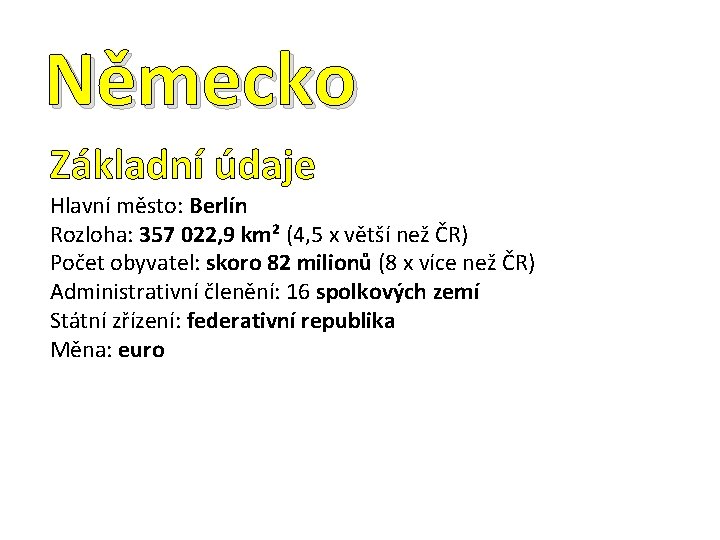 Německo Základní údaje Hlavní město: Berlín Rozloha: 357 022, 9 km² (4, 5 x