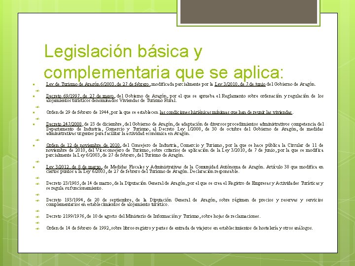 Legislación básica y complementaria que se aplica: Ley de Turismo de Aragón 6/2003, de