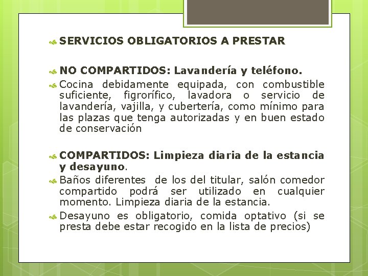  SERVICIOS OBLIGATORIOS A PRESTAR NO COMPARTIDOS: Lavandería y teléfono. Cocina debidamente equipada, con