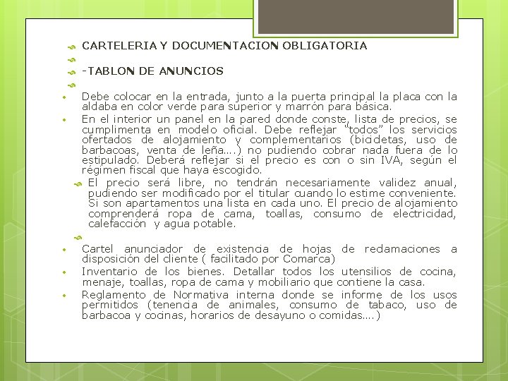  CARTELERIA Y DOCUMENTACION OBLIGATORIA -TABLON DE ANUNCIOS Debe colocar en la entrada, junto