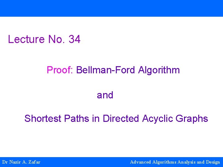 Lecture No. 34 Proof: Bellman-Ford Algorithm and Shortest Paths in Directed Acyclic Graphs Dr
