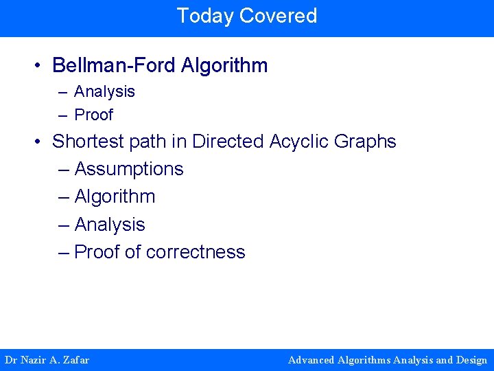 Today Covered • Bellman-Ford Algorithm – Analysis – Proof • Shortest path in Directed