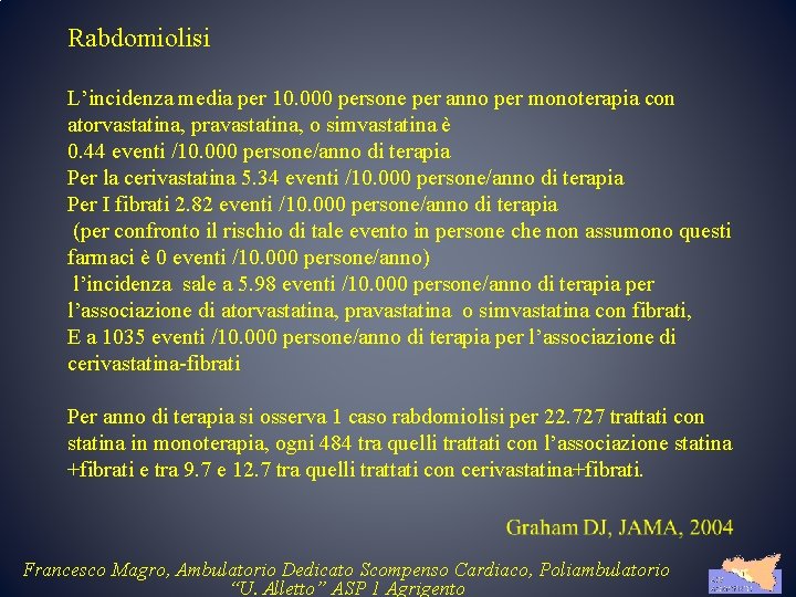 Rabdomiolisi L’incidenza media per 10. 000 persone per anno per monoterapia con atorvastatina, pravastatina,