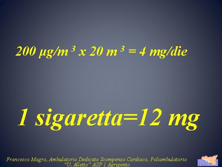 200 µg/m x 20 m = 4 mg/die 3 3 1 sigaretta=12 mg Francesco