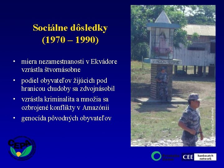 Sociálne dôsledky (1970 – 1990) • miera nezamestnanosti v Ekvádore vzrástla štvornásobne • vzrástla