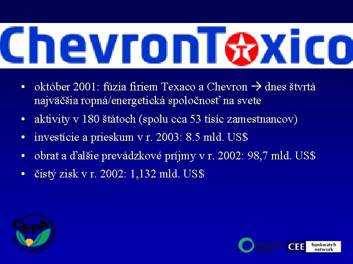  • október 2001: fúzia firiem Texaco a Chevron dnes štvrtá najväčšia ropná/energetická spoločnosť