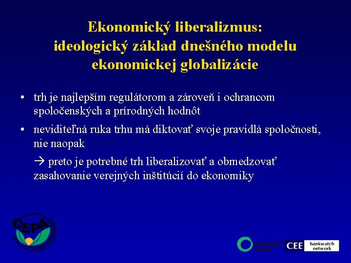 Ekonomický liberalizmus: ideologický základ dnešného modelu ekonomickej globalizácie • trh je najlepším regulátorom a