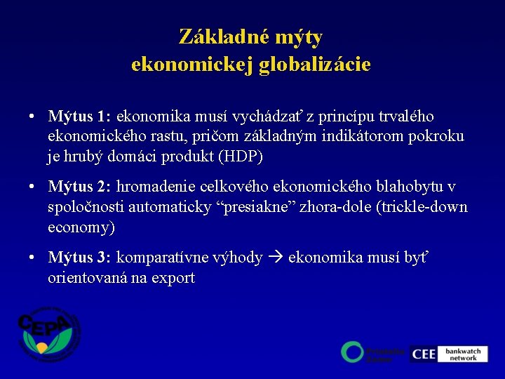 Základné mýty ekonomickej globalizácie • Mýtus 1: ekonomika musí vychádzať z princípu trvalého ekonomického