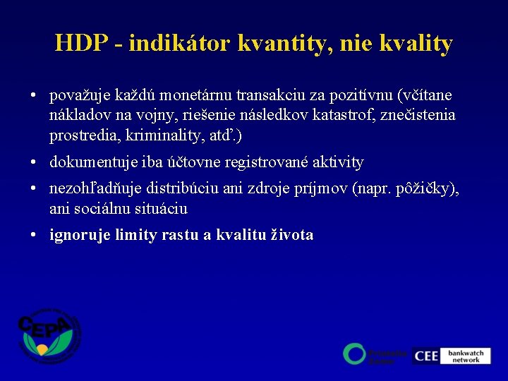 HDP - indikátor kvantity, nie kvality • považuje každú monetárnu transakciu za pozitívnu (včítane