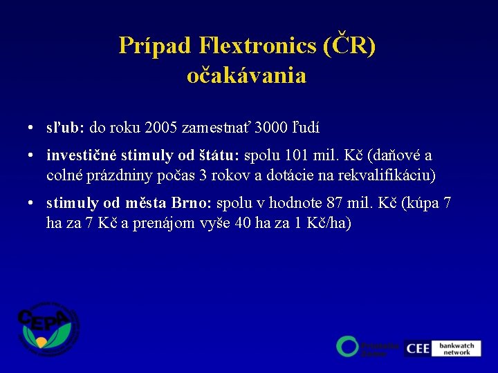 Prípad Flextronics (ČR) očakávania • sľub: do roku 2005 zamestnať 3000 ľudí • investičné