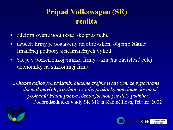 Prípad Volkswagen (SR) realita • zdeformované podnikateľské prostredie • úspech firmy je postavený na