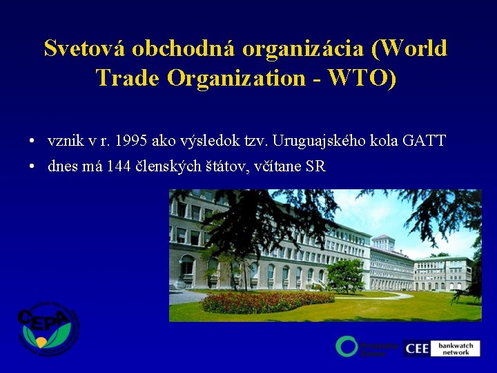 Svetová obchodná organizácia (World Trade Organization - WTO) • vznik v r. 1995 ako