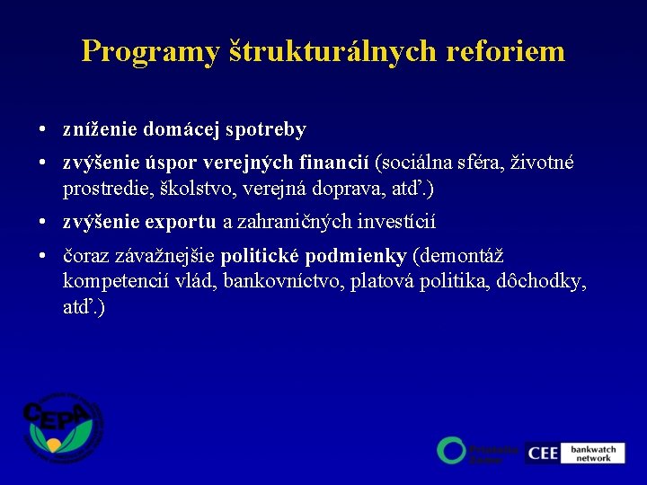 Programy štrukturálnych reforiem • zníženie domácej spotreby • zvýšenie úspor verejných financií (sociálna sféra,