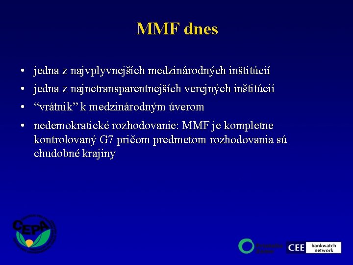 MMF dnes • jedna z najvplyvnejších medzinárodných inštitúcií • jedna z najnetransparentnejších verejných inštitúcií