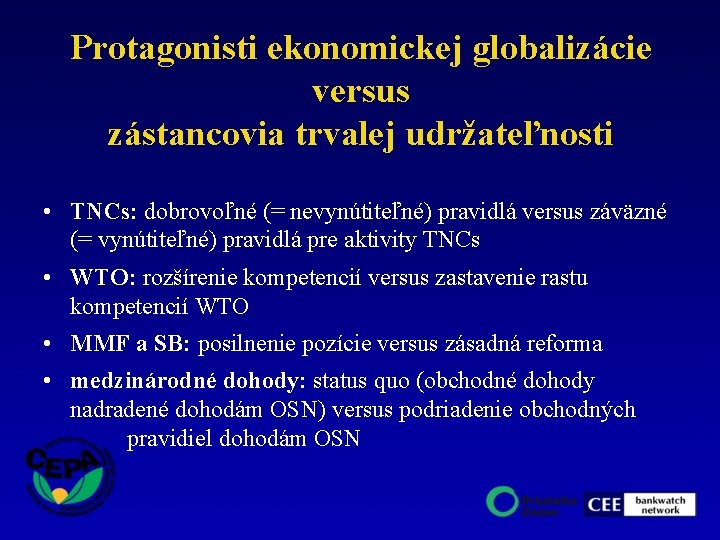 Protagonisti ekonomickej globalizácie versus zástancovia trvalej udržateľnosti • TNCs: dobrovoľné (= nevynútiteľné) pravidlá versus