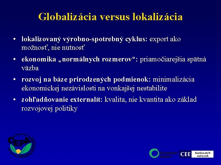 Globalizácia versus lokalizácia • lokalizovaný výrobno-spotrebný cyklus: export ako možnosť, nie nutnosť • ekonomika