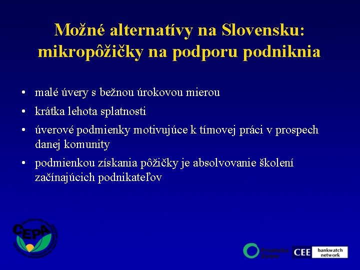 Možné alternatívy na Slovensku: mikropôžičky na podporu podniknia • malé úvery s bežnou úrokovou