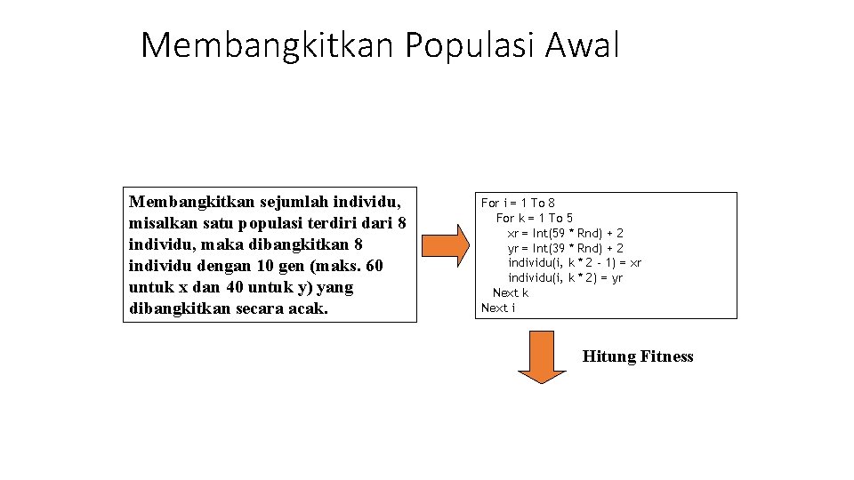 Membangkitkan Populasi Awal Membangkitkan sejumlah individu, misalkan satu populasi terdiri dari 8 individu, maka Membangkitkan Populasi Awal Membangkitkan sejumlah individu, misalkan satu populasi terdiri dari 8 individu, maka