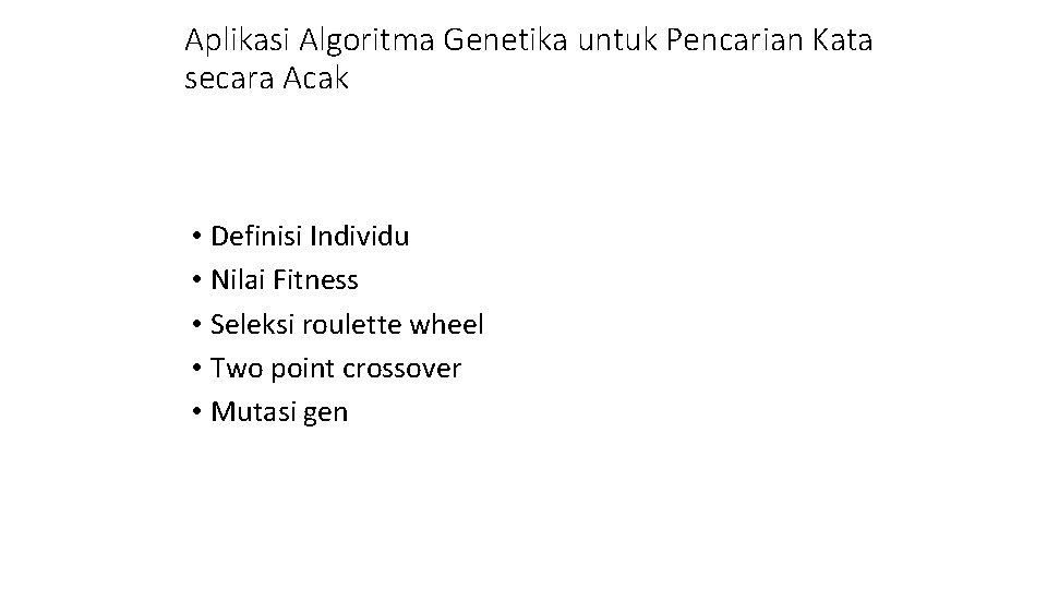 Aplikasi Algoritma Genetika untuk Pencarian Kata secara Acak • Definisi Individu • Nilai Fitness Aplikasi Algoritma Genetika untuk Pencarian Kata secara Acak • Definisi Individu • Nilai Fitness