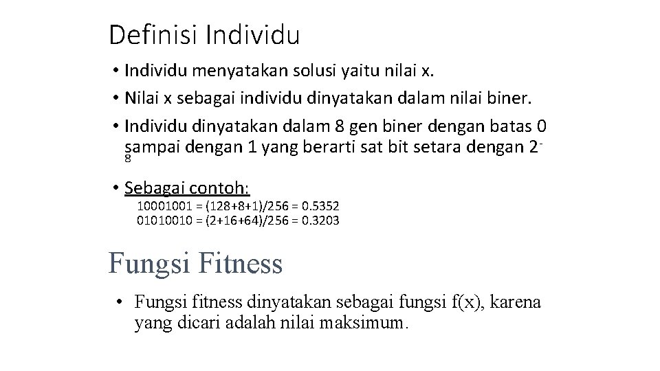 Definisi Individu • Individu menyatakan solusi yaitu nilai x. • Nilai x sebagai individu Definisi Individu • Individu menyatakan solusi yaitu nilai x. • Nilai x sebagai individu